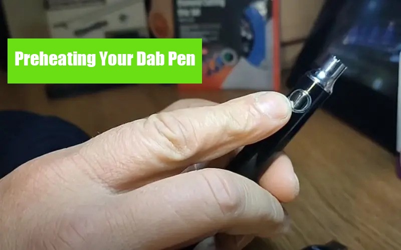 Preheating Your Dab Pen