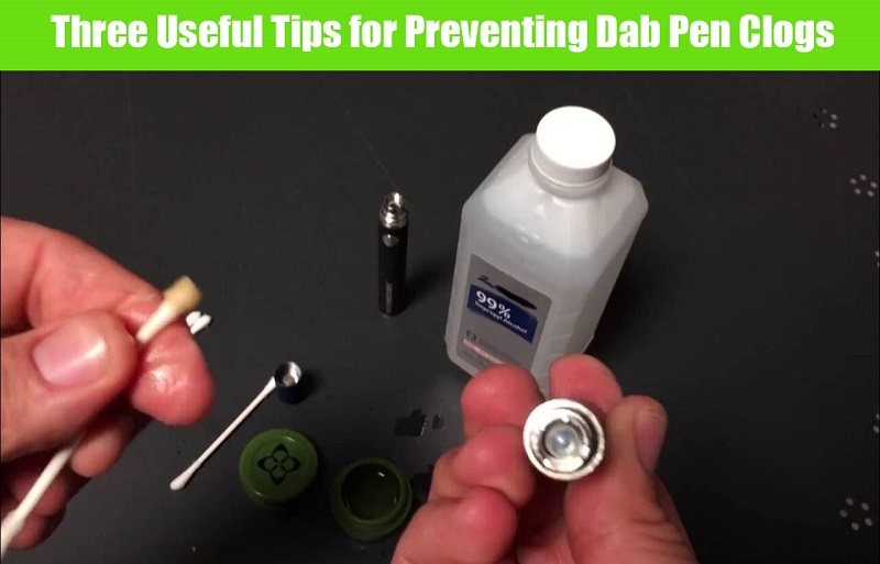 Three Useful Tips for Preventing Dab Pen Clogs