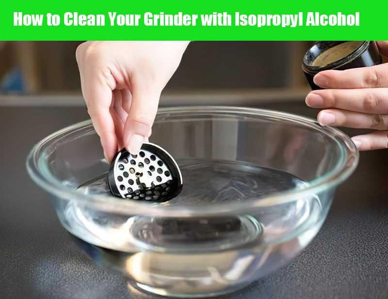 Cleaning weed Grinder with Isopropyl Alcohol