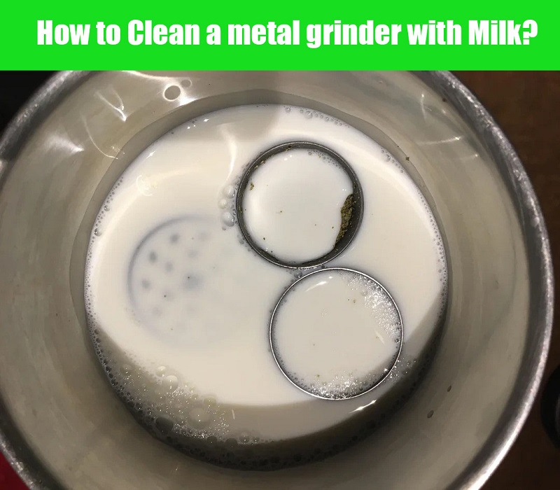 Cleaning weed grinder with milk