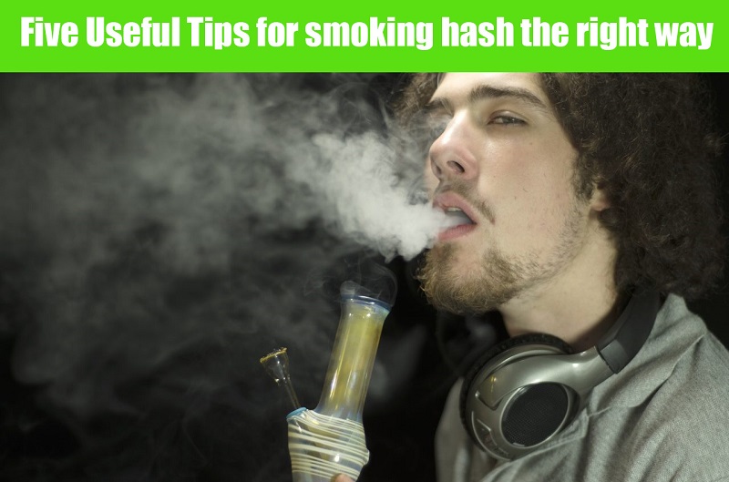 Five Useful Tips for smoking hash the right way