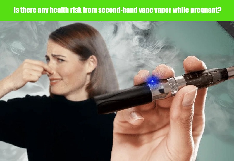 health risk from second-hand vape vapor while pregnant