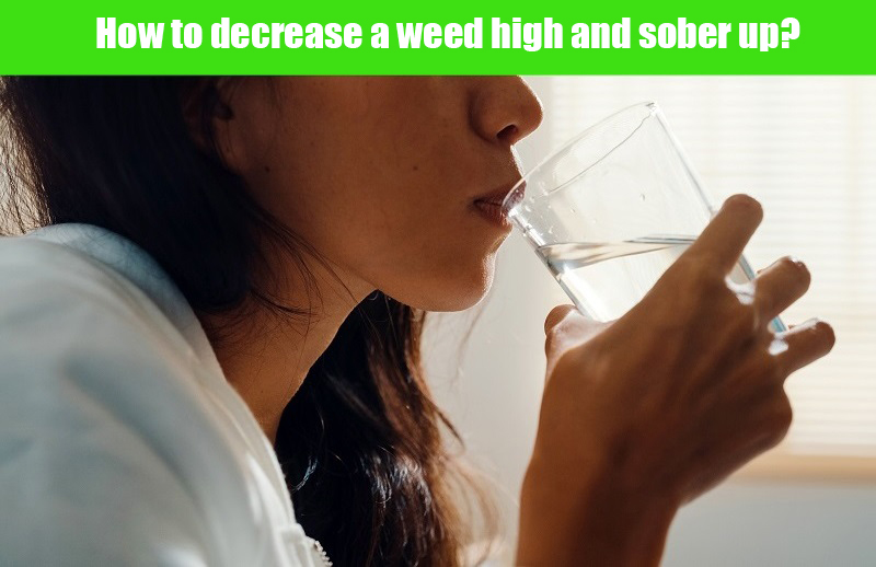How to decrease a weed high and sober up