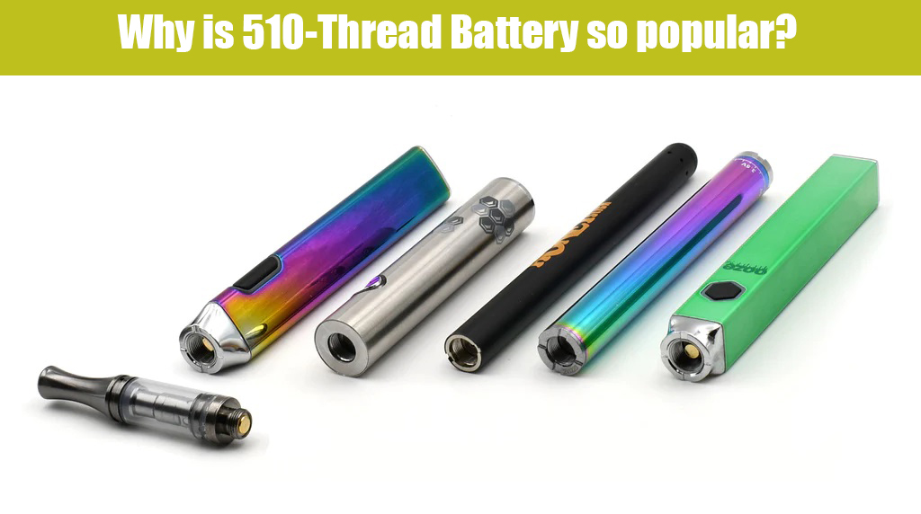 Why is 510 Thread Battery so popular