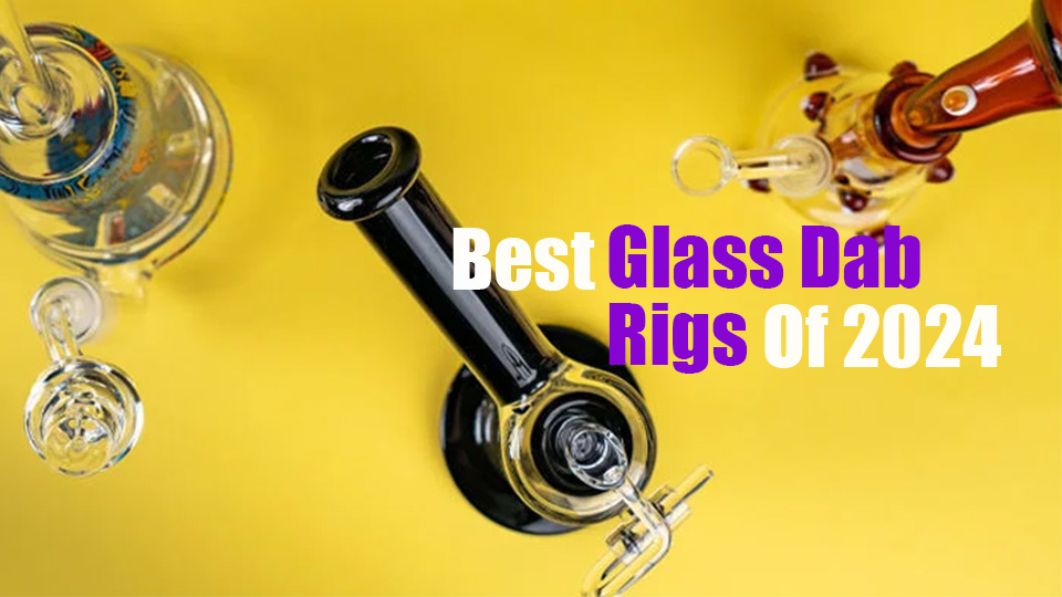 Best Glass Dab Rigs of 2024