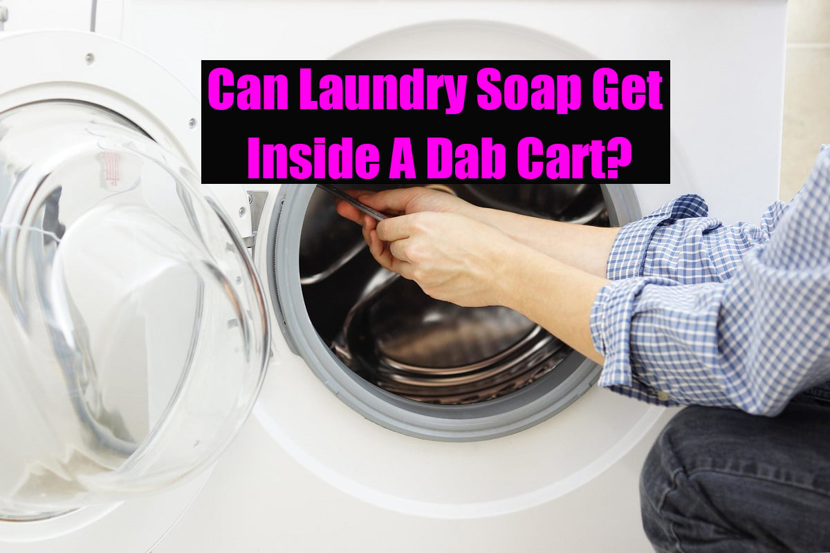 Can Laundry Soap Get Inside A Dab Cart