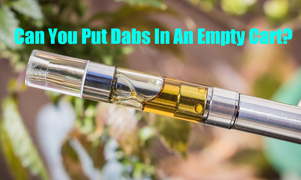 Can You Put Dabs In An Empty Cart?