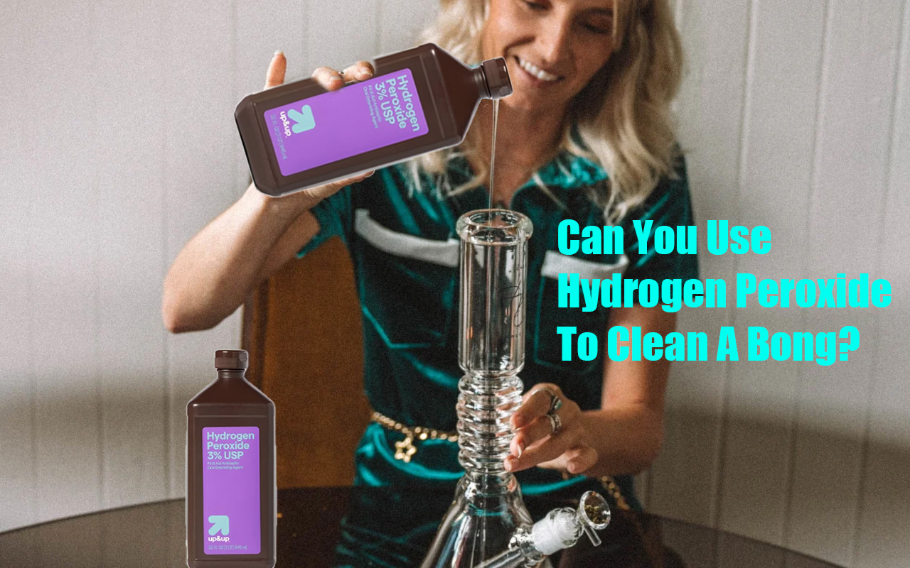 Can You Use Hydrogen Peroxide To Clean A Bong