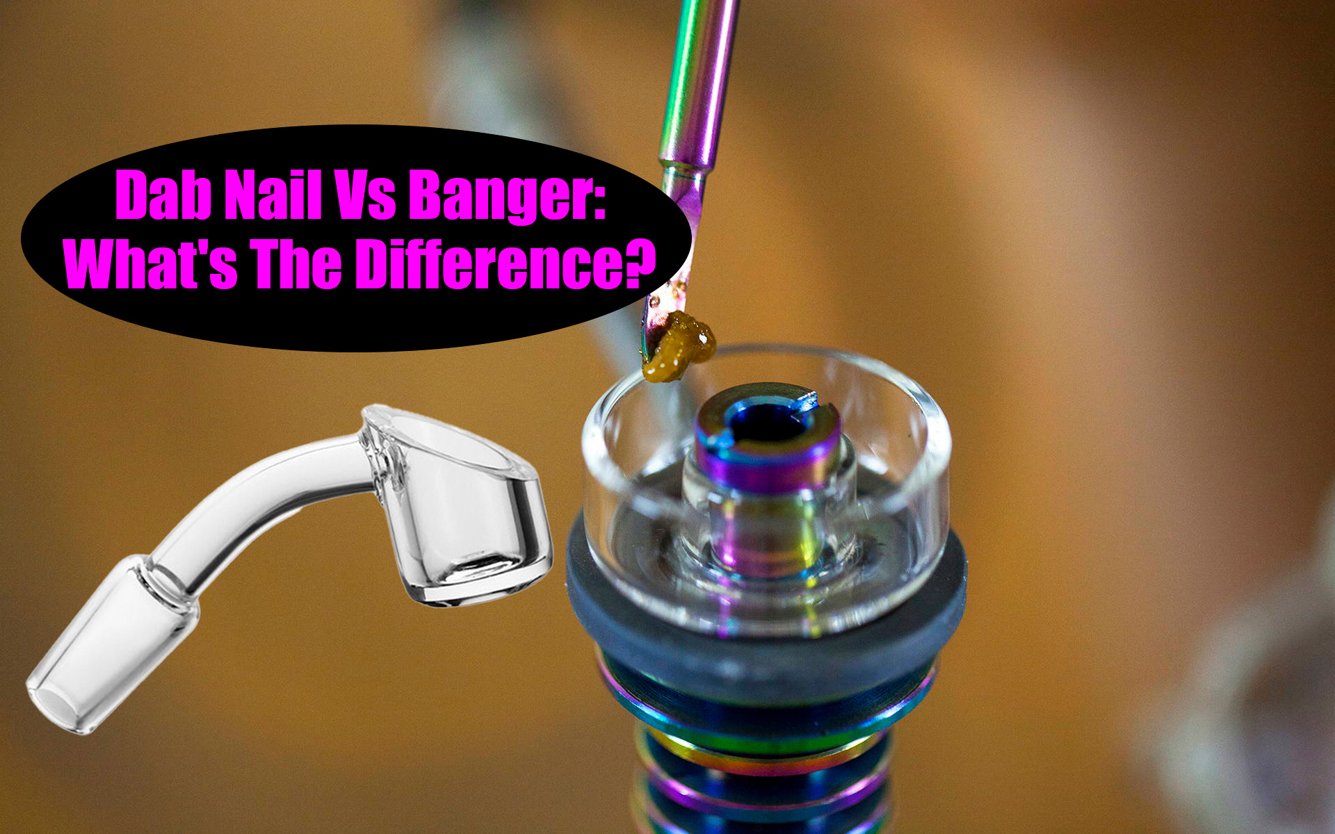 Dab Nail Vs Banger What's The Difference