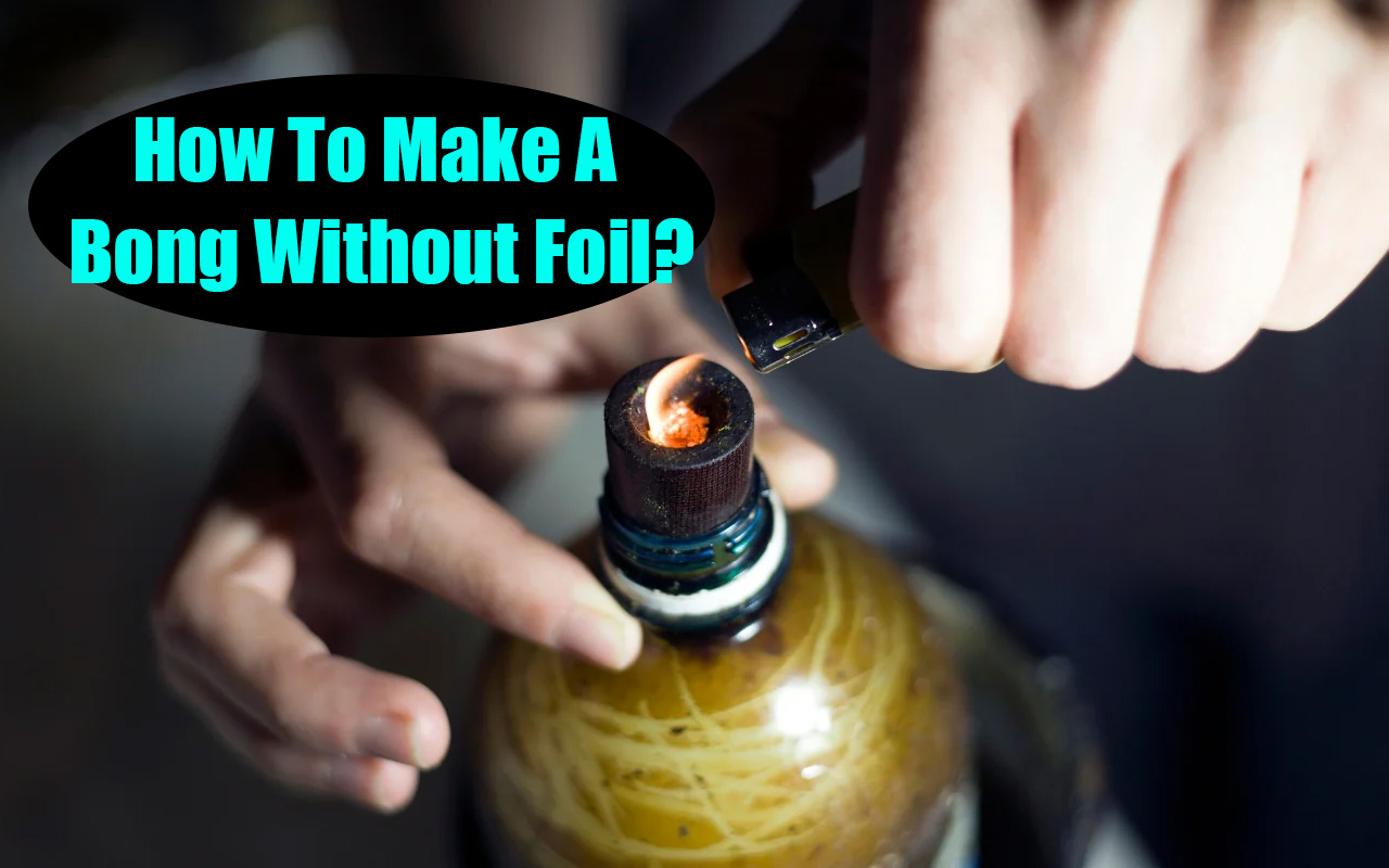 How To Make A Bong Without Foil