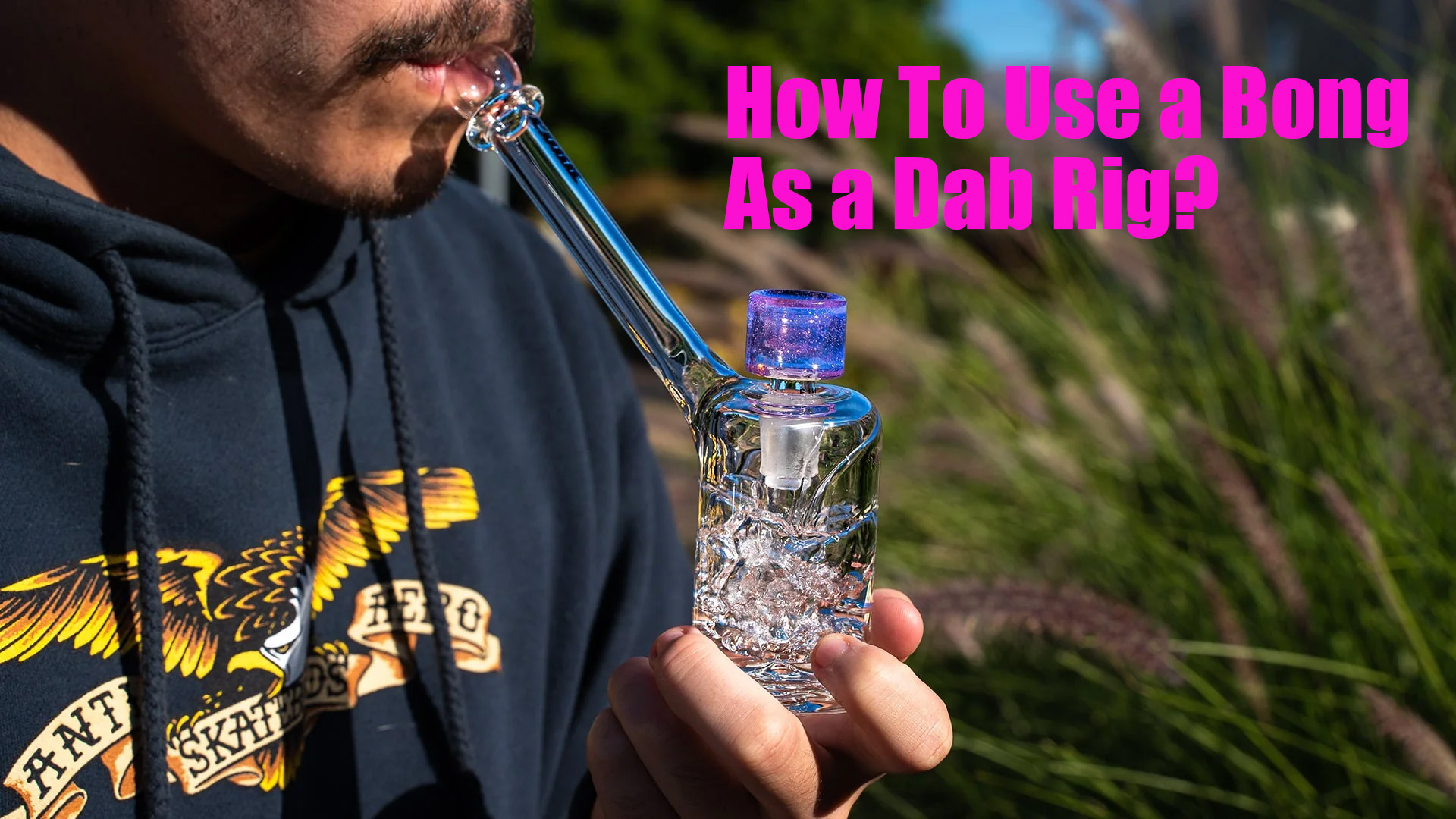 How To Use a Bong As a Dab Rig?