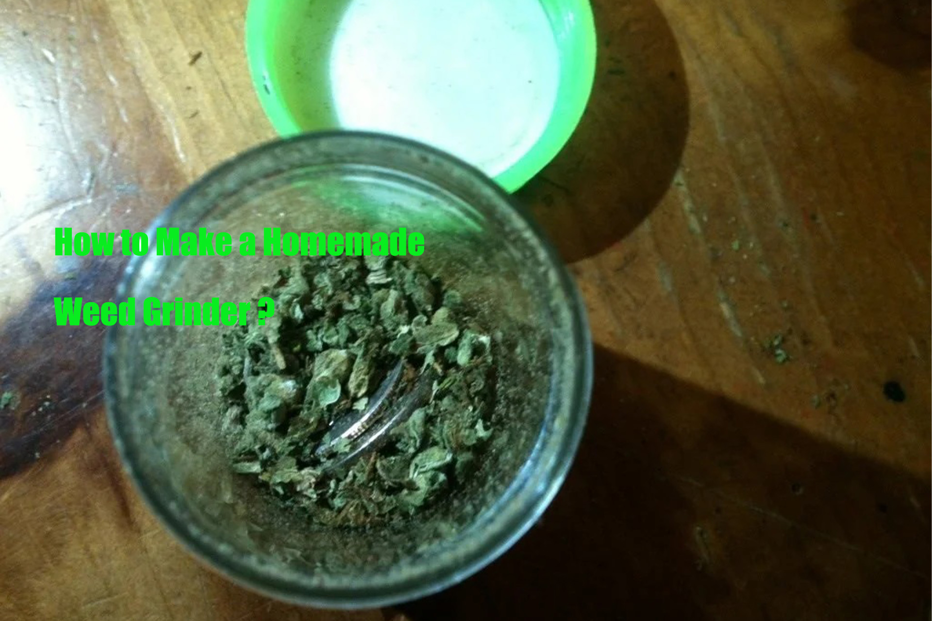 How- to- Make- a- Homemade- Weed -Grinder ？