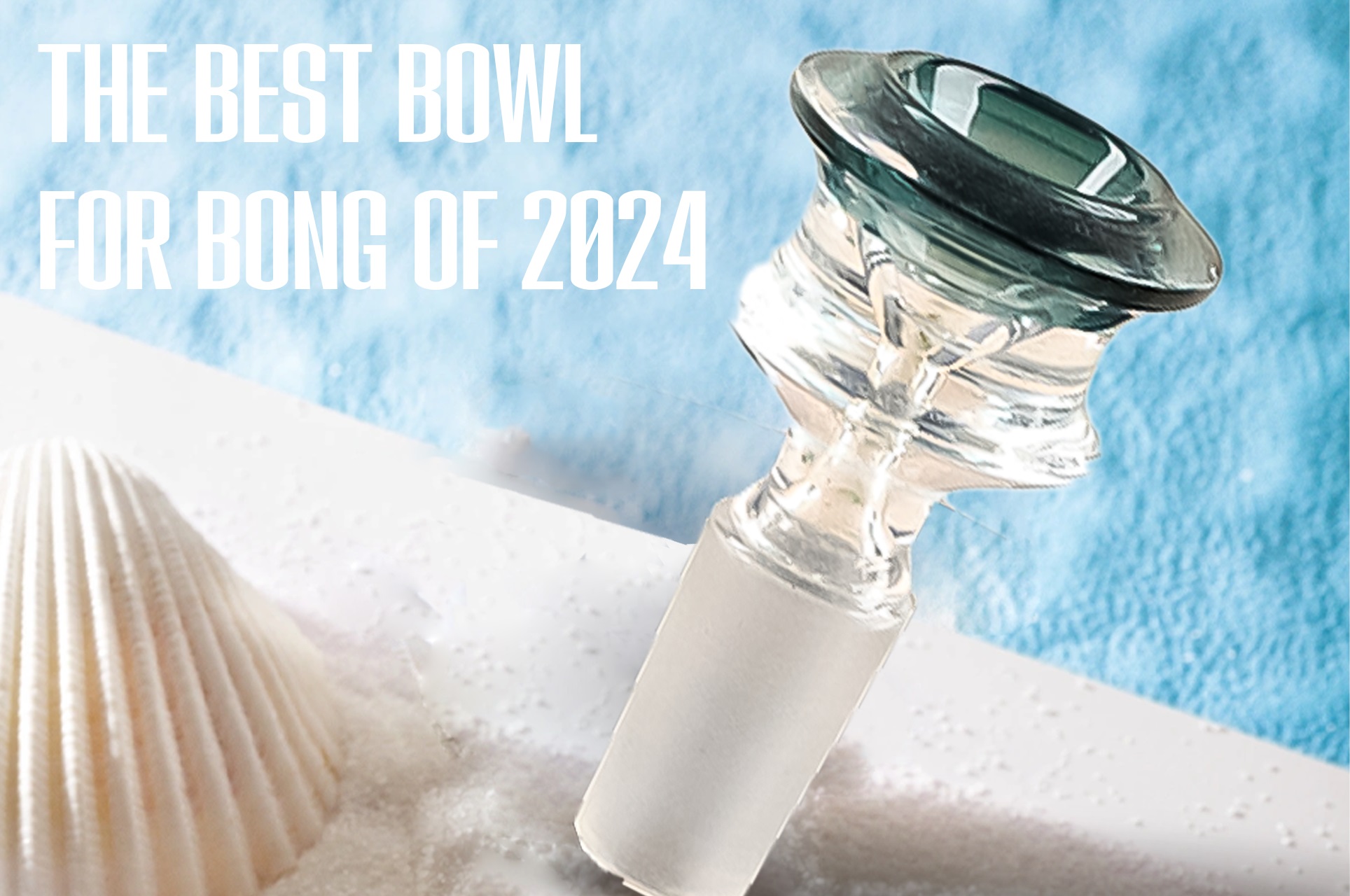 What is the Best Bowl for Bong of 2024