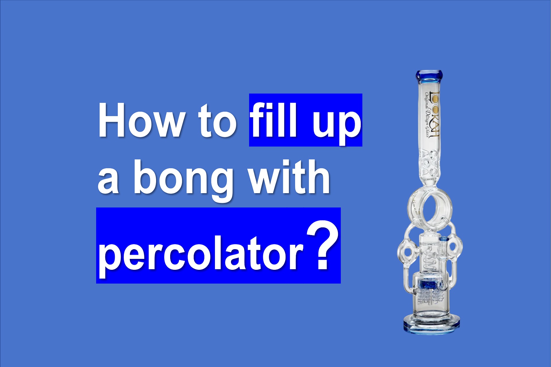 How to Fill Up a Bong with Percolator: A Step-by-Step Guide